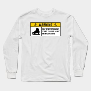 Figure Skating, Warning Spontaneously Start Talking About Figure Skating Long Sleeve T-Shirt